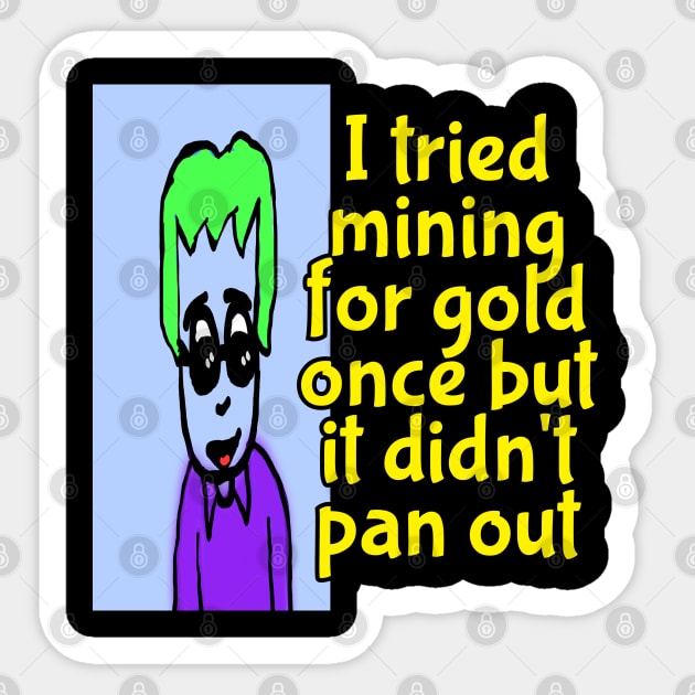 gold mining tee Sticker by Ray Nichols